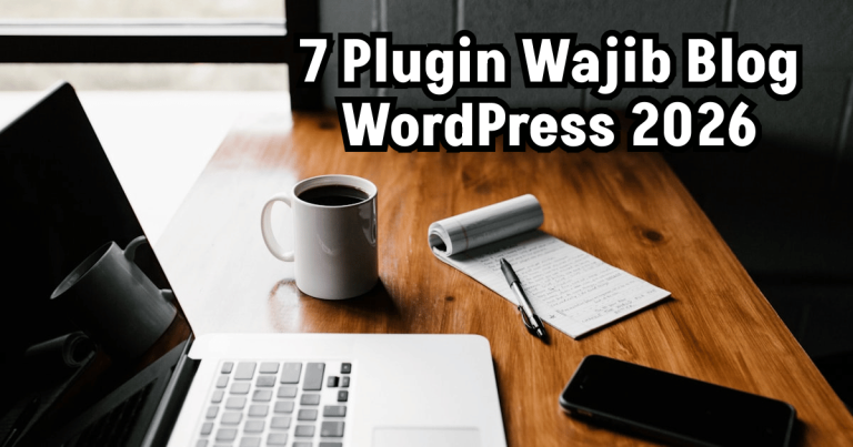 7 Plugin Wajib Blog WordPress 2026