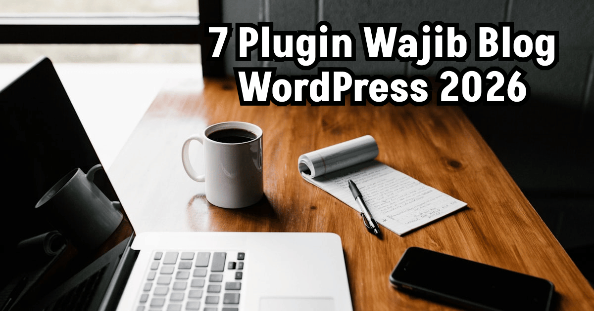 7 Plugin Wajib Blog Wordpress 2026